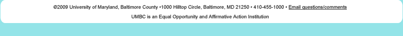UMBC • 1000 Hilltop Circle, Baltimore, MD 21250 • 410-455-1000 • UMBC is an equal opportunity and affirmative action institution 